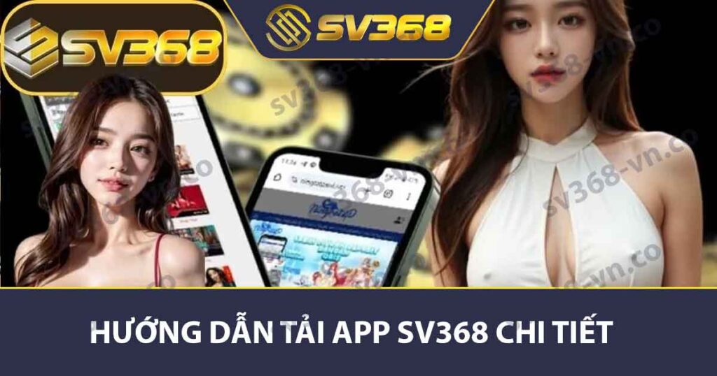 Hướng Dẫn Tải App SV368 Chi Tiết Cho Người Mới Bắt Đầu 1 Hướng dẫn tải app SV368 chi tiết