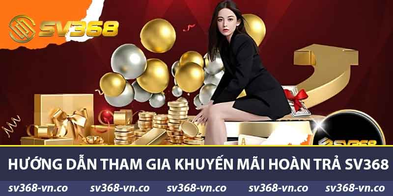 Hướng dẫn tham gia khuyến mãi hoàn trả SV368