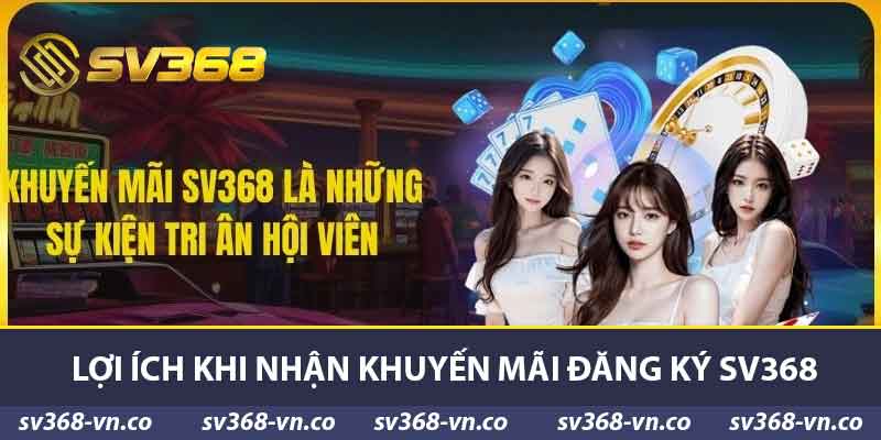 Khuyến Mãi Đăng Ký SV368 - Cơ Hội Vàng Cho Tân Thủ 2025 2 Lợi ích khi nhận khuyến mãi đăng ký SV368