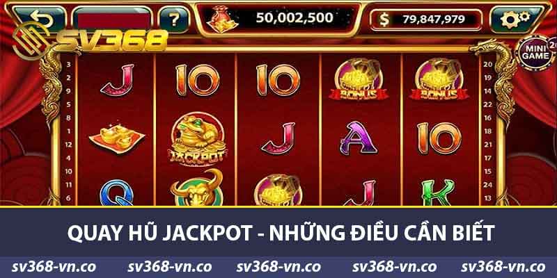 Quay Hũ Jackpot SV368 - Cách Chơi Và Chiến Lược Thắng Lớn 2 Quay hũ Jackpot - Những điều cần biết