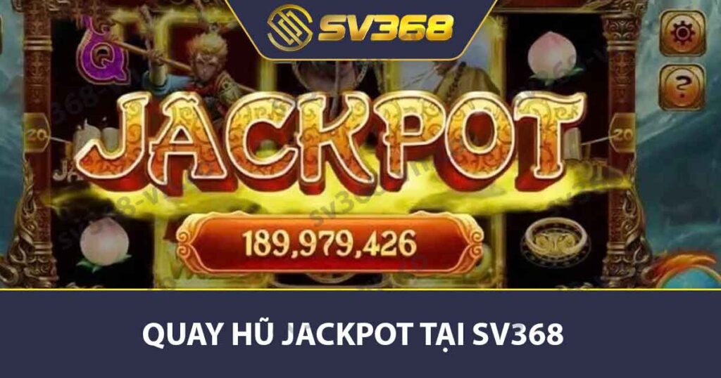 Quay Hũ Jackpot SV368 - Cách Chơi Và Chiến Lược Thắng Lớn 1 Quay hũ Jackpot tại SV368