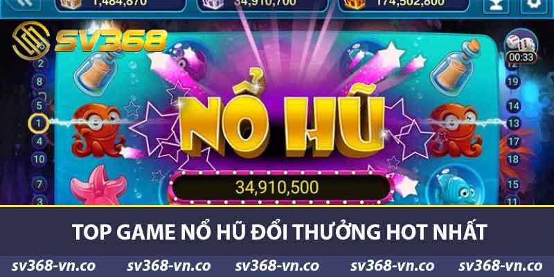 Nổ Hũ Đổi Thưởng - Cách Chơi Hiệu Quả Và Top Game Hot 2 Top game nổ hũ đổi thưởng hot nhất