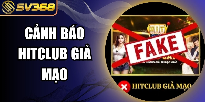 Cảnh báo Hitclub giả mạo