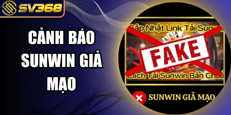Cảnh báo Sunwin giả mạo