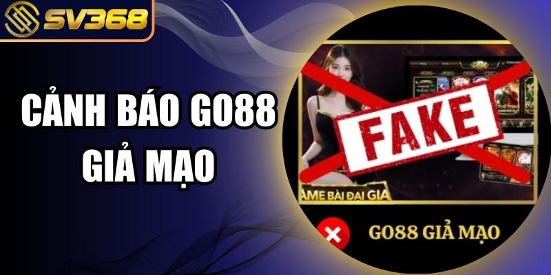 Go88 Giả Mạo: Dấu Hiệu Và Biện Pháp Bảo Vệ Tài Khoản 1 Go88 giả mạo